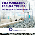 Dallas agencies should watch these marketing tools & trends in 2017